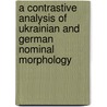 A Contrastive Analysis Of Ukrainian And German Nominal Morphology door Lena Pelishenko