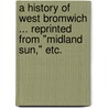 A History of West Bromwich ... Reprinted from "Midland Sun," etc. door Frederick William Hackwood