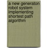 A New Generaton Robot System Implementing Shortest Path Algorithm by Ankita Saxena