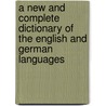 A New and Complete Dictionary of the English and German Languages door J.H. Kaltschmidt
