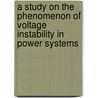 A Study on the Phenomenon of Voltage Instability in Power Systems door Nasser Gamal Abdel-Latif Hemdan