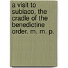 A Visit to Subiaco, the cradle of the Benedictine Order. M. M. P. door M.M.P.