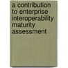 A contribution to enterprise interoperability maturity assessment door Wided Guedria