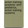 Action Training Systems--Emr: Pediatrics, Action Training Systems door Action Training Systems
