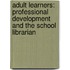 Adult Learners: Professional Development and the School Librarian