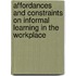 Affordances and constraints on informal learning in the workplace