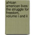African American Lives: The Struggle For Freedom, Volume I And Ii