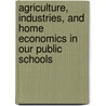 Agriculture, Industries, and Home Economics in Our Public Schools door W.M. Hays