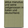 Aldus Manutius und seine Zeitgenossen in Italien und Deutschland. by Julius Schück