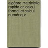 Algèbre matricielle rapide en calcul formel et calcul numérique by Skander Belhaj