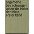 Allgemeine Betrachtungen ueber die Triebe der Thiere, Erster Band
