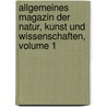 Allgemeines Magazin Der Natur, Kunst Und Wissenschaften, Volume 1 door Onbekend