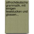 Althochdeutsche Grammatik, Mit Einigen Lesestucken Und Glossen...