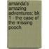 Amanda's Amazing Adventures: Bk 1 - The Case of the Missing Pooch
