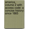 America, Volume 2 with Access Code: A Concise History: Since 1865 by Rebecca Edwards