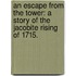An Escape from the Tower: a story of the Jacobite Rising of 1715.