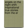 Angels on the Night Shift: Inspirational True Stories from the Er door Robert D. Lesslie