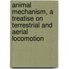 Animal Mechanism, a Treatise on Terrestrial and Aerial Locomotion by United States Marine Corps