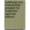 Anleitung Zum Chemischen Arbeiten Für Mediciner (German Edition) door Röhmann Franz