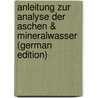 Anleitung Zur Analyse Der Aschen & Mineralwasser (German Edition) by Bunsen Robert