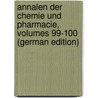 Annalen Der Chemie Und Pharmacie, Volumes 99-100 (German Edition) by Justus Liebig