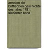 Annalen der Brittischen Geschichte des Jahrs 1791, siebenter Band by Johann Wilhelm Von Archenholtz