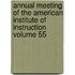 Annual Meeting of the American Institute of Instruction Volume 55