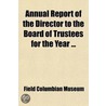 Annual Report of the Director to the Board of Trustees (Volume 2) door Field Columbian Museum