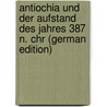 Antiochia Und Der Aufstand Des Jahres 387 N. Chr (German Edition) by Arnold Hug