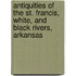 Antiquities of the St. Francis, White, and Black Rivers, Arkansas