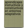 Aprendizajes Instructivos y Constructivos En Entornos Adaptativos door Tom S.A.P. Rez Fern Ndez