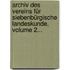 Archiv Des Vereins Für Siebenbürgische Landeskunde, Volume 2...