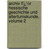 Archiv Fï¿½R Hessische Geschichte Und Altertumskunde, Volume 2 by Darmsta Historischer Verein Fï¿½R. Hessen