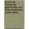 Archiv für hessische Geschichte und Altertumskunde. Erster Band. door Onbekend