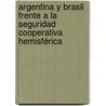 Argentina y Brasil frente a la Seguridad Cooperativa Hemisférica door Santiago F. Escales Migliore