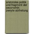 Aristoteles Politik und Fragment der Oeconomik: zweyte Abtheilung