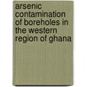 Arsenic Contamination of Boreholes in the western region of Ghana door Joshua Kwame Asane