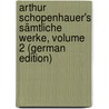 Arthur Schopenhauer's Sämtliche Werke, Volume 2 (German Edition) door Schopenhauer Arthur