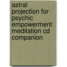 Astral Projection For Psychic Empowerment Meditation Cd Companion door Joe H. Slate