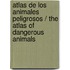 Atlas de los animales peligrosos / The Atlas of dangerous animals