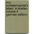 Aus Schleiermacher's Leben: In Briefen, Volume 4 (German Edition)