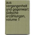 Aus Vergangenheit Und Gegenwart: Jüdische Erzählungen, Volume 1