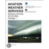 Aviation Weather Services: Advisory Circular, Ac 00-45g, Change 1 by National Weather Service