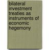 Bilateral Investment Treaties As Instruments Of Economic Hegemony by Amin George Forji