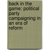 Back in the Game: Political Party Campaigning in an Era of Reform by Brian J. Brox