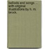 Ballads and Songs ... With original illustrations by H. M. Brock.