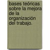 Bases teóricas sobre la mejora de la  organización del trabajo. door Damayse Ramona Pérez Fernández