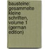 Bausteine: Gesammelte Kleine Schriften, Volume 1 (German Edition)