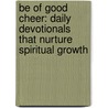 Be of Good Cheer: Daily Devotionals That Nurture Spiritual Growth by J. Terry Johnson