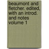 Beaumont and Fletcher. Edited, with an Introd. and Notes Volume 1 by John Fletcher